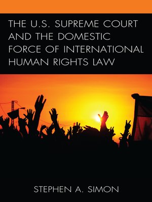 cover image of The U.S. Supreme Court and the Domestic Force of International Human Rights Law
